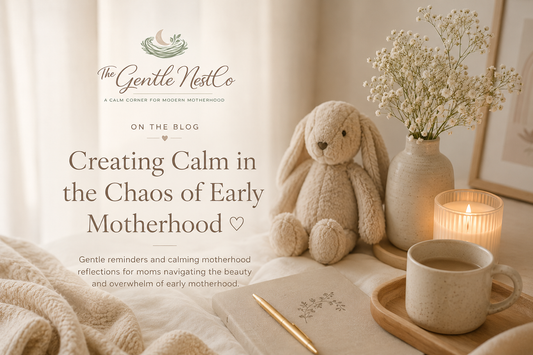 Creating Calm in the Chaos of Early Motherhood ♡